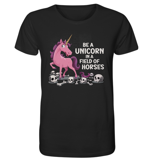 Be a unicorn in a field of horses. - Organic Shirt